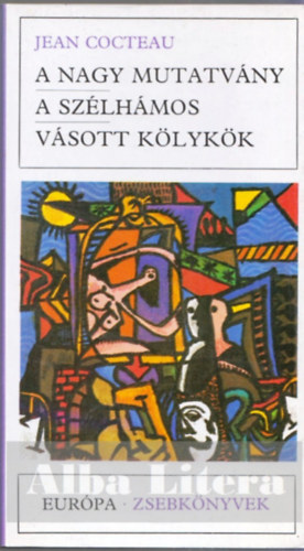 Jean Cocteau - A nagy mutatvny-A szlhmos-Vsott klykk