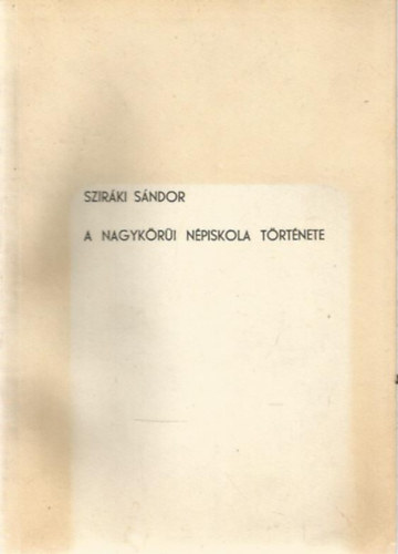 Sziráki Sándor - A Nagykörüi Népiskola története