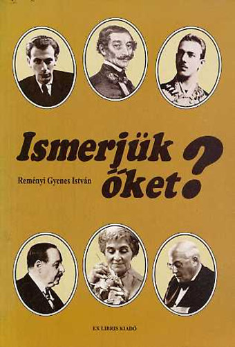 Reményi Gyenes István - Ismerjük őket?- Zsidó származású nevezetes magyarok arcképcsarnoka
