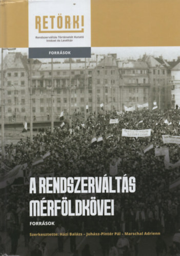 Juhsz-Pintr Pl  (szerk.), Hzi Balzs (szerk.) Marschal Adrienn (szerk.) - A rendszervlts mrfldkvei - Forrsok