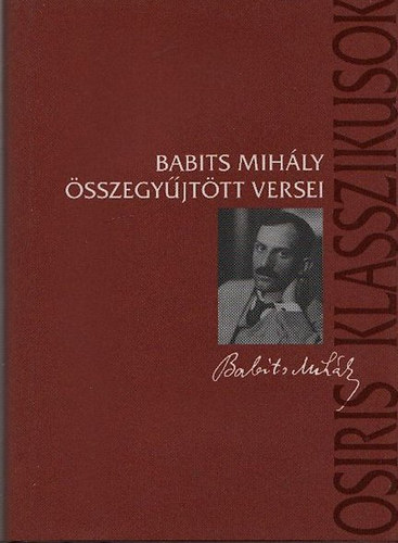 Babits Mih�ly - Babits Mih�ly �sszegy�jt�tt versei (Osiris Klasszikusok)