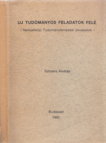 Schranz Andrs - Uj tudomnyos feladatok fel (Nemzetkzi Tudomnytervezsi Javaslatok) - DEDIKLT!