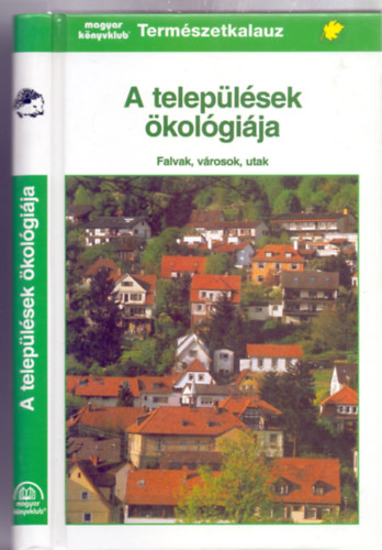 Josef Reichholf - A telep�l�sek �kol�gi�ja - Falvak, v�rosok, utak (Term�szetkalauz - Illusztr�lta Fritz Wendler)