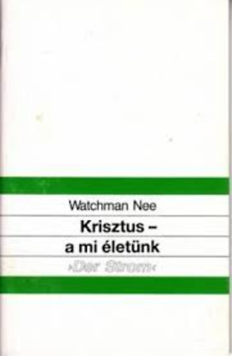 Watchman Nee - Krisztus - a mi letnk