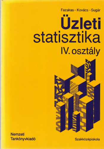 Dr. Fazekas Gergely - Dr. Kov�cs K�roly - Dr. Sug�r Andr�s - �zleti statisztika a k�zgazdas�gi szakk�z�piskola IV. oszt�lya sz�m�ra