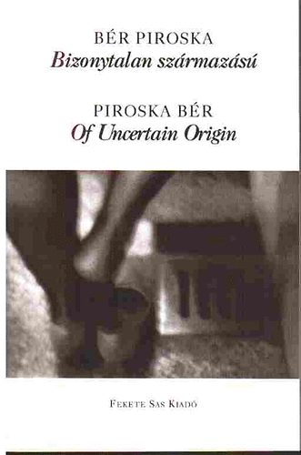 B�r Piroska - Bizonytalan sz�rmaz�s� - Of Uncertain Origin