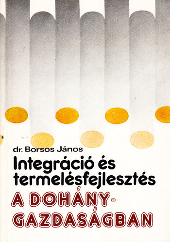 Borsos János dr. - Integráció és termelésfejlesztés a dohánygazdaságban