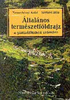 Dr. S�rfalvi B�la; Dr. Nemerk�nyi Antal - �ltal�nos term�szetf�ldrajz a gimn�ziumok sz�m�ra - 15133/1