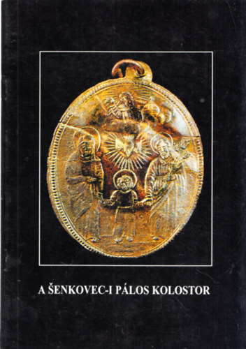 A senkovec-i p�los kolostor (A P�los kolostor r�g�szeti kutat�sa 1990-1997. k�z�tt)
