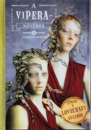 Charles Gilman - A viperanővérek (Titkok a Lovecraft suliból 2.)