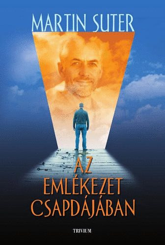 Tóth Gábor Ákos Martin Suter (szerk.), Béresi Ákos (ford.) - Az emlékezet csapdájában - lélektani regény (Small World) - Béresi Ákos fordításában