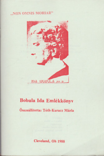 Tth-Kurucz Mria - "Non omnis moriar" - Bobula Ida emlkknyv