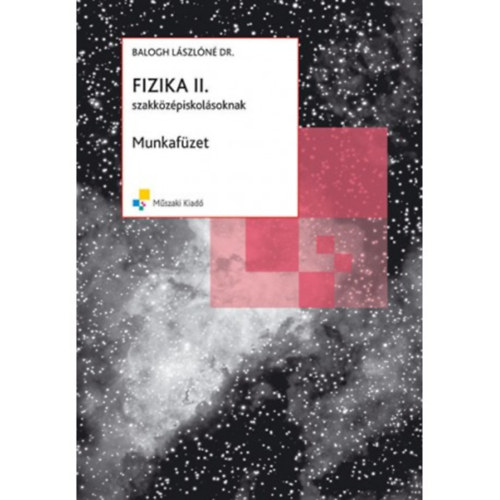 Dr. Balogh L�szl�n�; Hor�nyi G�bor - FIZIKA II. MUNKAF�ZET SZAKK�Z�PISKOL�SOKNAK