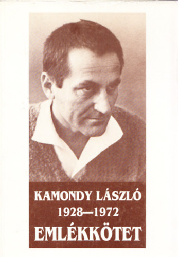 Kov�cs S�ndor Iv�n  (szerk.) - Kamondy L�szl� 1928-1972 - Eml�kk�tet