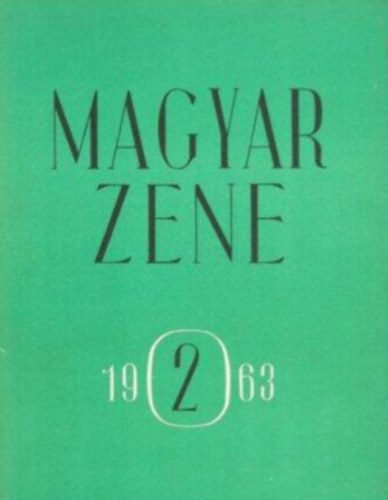 Kodly Zoltn - Magyar Zene 1963/2. Zenetudomnyi folyirat - IV. vfolyam 2. szm prilis