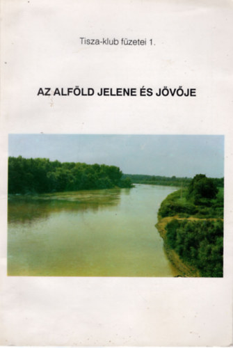Dr. Rakonczai Jnos - Az Alfld jelene s jvje ( Az 1991. prilis 26-n Debrecenben rendezett vitals anyagai )