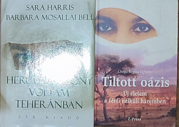 Choga Regina Egbeme Sara Harris-Barbara Mosallai Bell - 2db ni sorsokkal kapcsolatos regny - Sara Harris-Barbara Mosallai Bell-Hercegasszony voltam Tehernban, Choga Regina Egbeme-Tiltott ozis