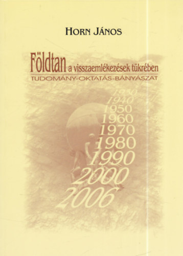 Horn J�nos  (szerk.) - F�ldtan a visszaeml�kez�sek t�kr�ben - Tudom�ny-oktat�s-b�ny�szat (dedik�lt)