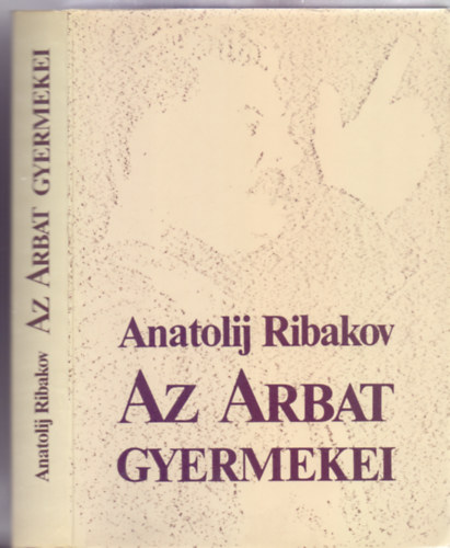 Anatolij Ribakov - Az Arbat gyermekei (Fordította Nikodémusz Elli)