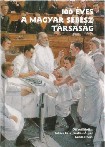 Lukcs Gza; Szllsi rpd; Gazda Istvn - 100 ves a magyar sebsz trsasg