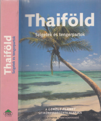 Joe Cummings Steven Martin - Thaif�ld - Szigetek �s tengerpartok - A Lonely Planet �tik�nyvsorozata alapj�n