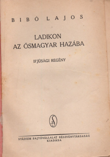 Bib� Lajos - Ladikon az �smagyar haz�ba