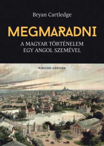 Bryan Cartledge - Megmaradni - A magyar trtnelem egy angol szemvel