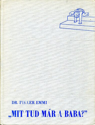 Dr. Pikler Emmi - "Mit tud már a baba?"