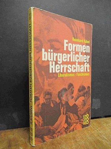 Reinhard Kühnl - Formen bürgerlicher Herrschaft - liberalismus faschismus (A polgári uralom formái, liberalizmus, fasizmus német nyelven)