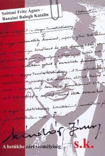 Banainébalogh Katalin Szőtsné Fritz Ágnes - Kádár János s.k. - A betűkbe zárt személyiség