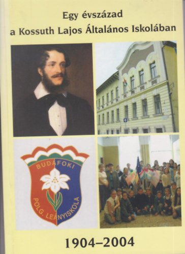 Egy vszzad a Kossuth Lajos ltalnos Iskolban 1904-2004
