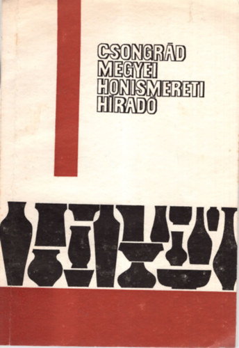 Dr. Dr. Hegyi Andr�s, Dr. Juh�sz Antal, Dr. �sz K�roly Hajd� G�za - Csongr�d Megyei Honismereti H�rad� 1988