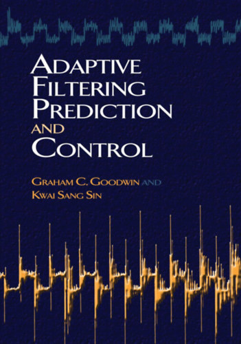 Kwai Sang Sin Graham C Goodwin - Adaptive Filtering Prediction and Control