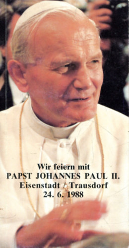 Wir feiern mit Papst Johannes Paul II. Eisenstadt / Trausdorf 24. 6. 1988