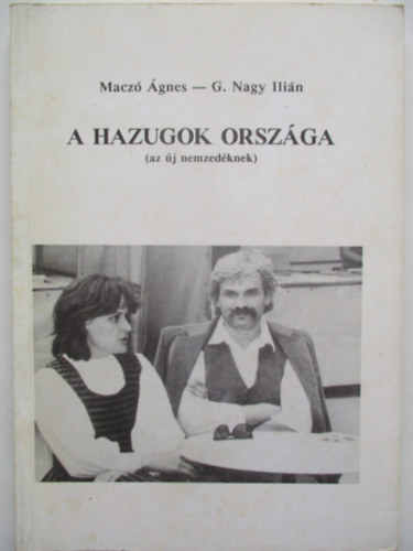 Maczó Ágnes - G. Nagy Ilián - A hazugok országa (az új nemzedéknek)