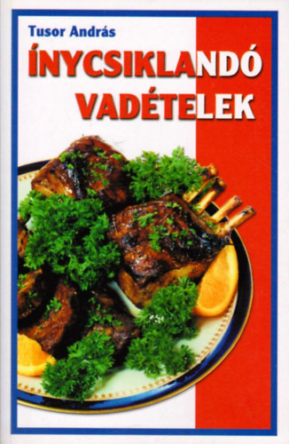 Tusor András - Ínycsiklandó vadételek