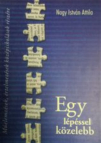 Nagy Istvn Attila - Egy lpssel kzelebb