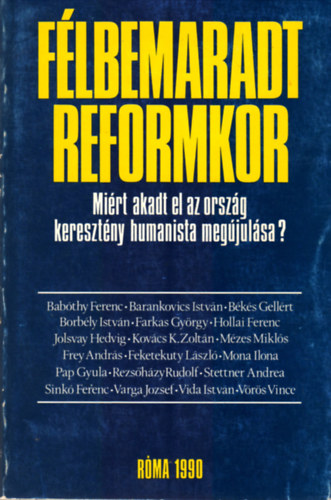 Varga Jzsef Bks Gellrt Vida Istvn - Flbemaradt reformkor - Mirt akadt el az orszg keresztny humanista megjulsa?