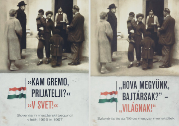 Dr. Kov�cs Attila (szerk.) - "Hova megy�nk, bajt�rsak? - Vil�gnak!" Szlov�nia �s az '56-os magyar menek�ltek