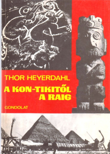 Thor Heyerdahl - A Kon-Tiki-tl a Ra-ig (Egy elmlet kalandja)