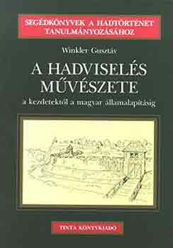 Winkler Gusztv - A hadvisels mvszete - a kezdetektl a magyar llamalaptsig