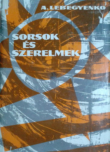Alekszandr Lebegyenko - Sorsok �s szerelmek