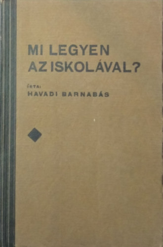 Havadi Barnabás - Mi legyen az iskolával?