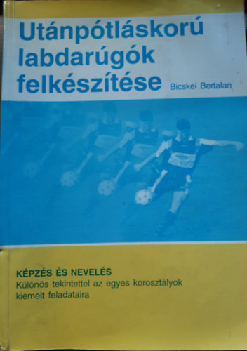 Bicskei Bertalan - Utánpótláskorú labdarúgók felkészítése (2., javított kiadás)