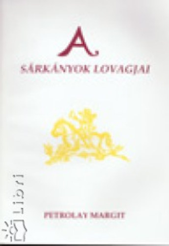 Petrolay Margit - A s�rk�nyok lovagjai