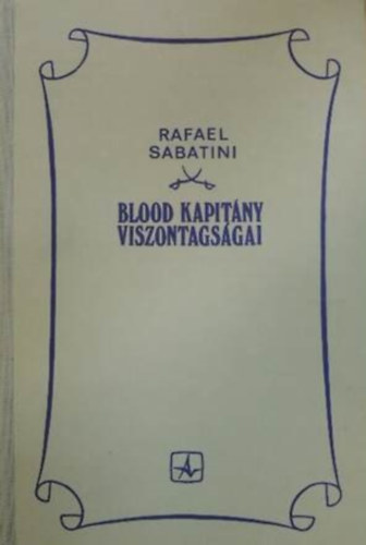 Raffael Sabatini - Blood kapitány viszontagságai