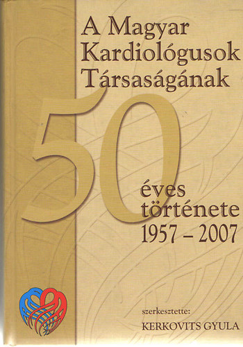 Kerkovits Gyula szerk. - A Magyar Kardiolgusok Trsasgnak 50 ves trtnete
