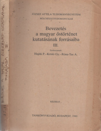 Hajdú-Kristó-Róna-Tas (szerk) - Bevezetés a magyar őstörténet kutatásának forrásaiba III.