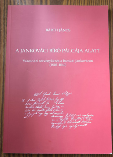 Brth Jnos - A jankovci br plcja alatt- Vroshzi trvnykezs a bcskai Jankovcon (1810-1840)