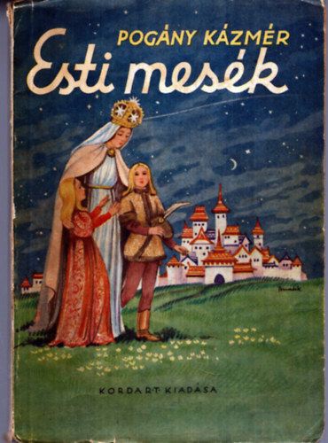 Fordtotta: Pogny Kzmr - Esti mesk - Kisfiknak s kislnyoknak val szpsges, tanulsgos histrik 18 kppel